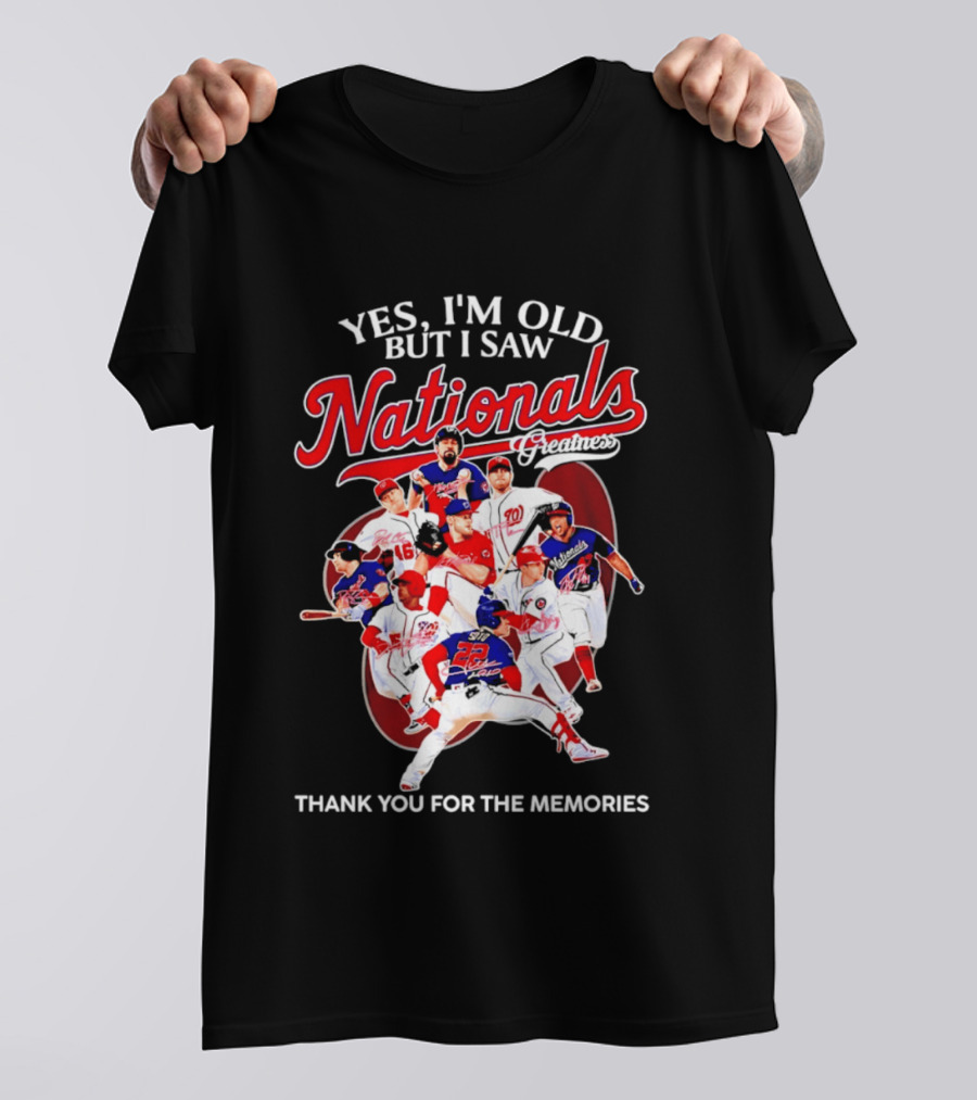 Yes I'm Old But I Saw Nationals Greatness Thank You For The Memories T-Shirt