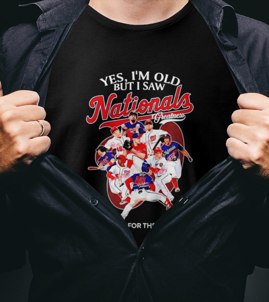 Yes I'm Old But I Saw Nationals Greatness Thank You For The Memories T-Shirt