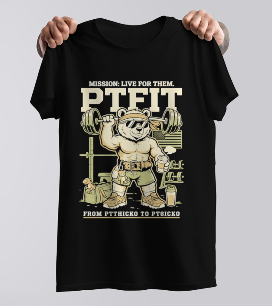 Mission Live For Them PTFit Gym Bear From Ptthicko To PT6icko T-Shirt