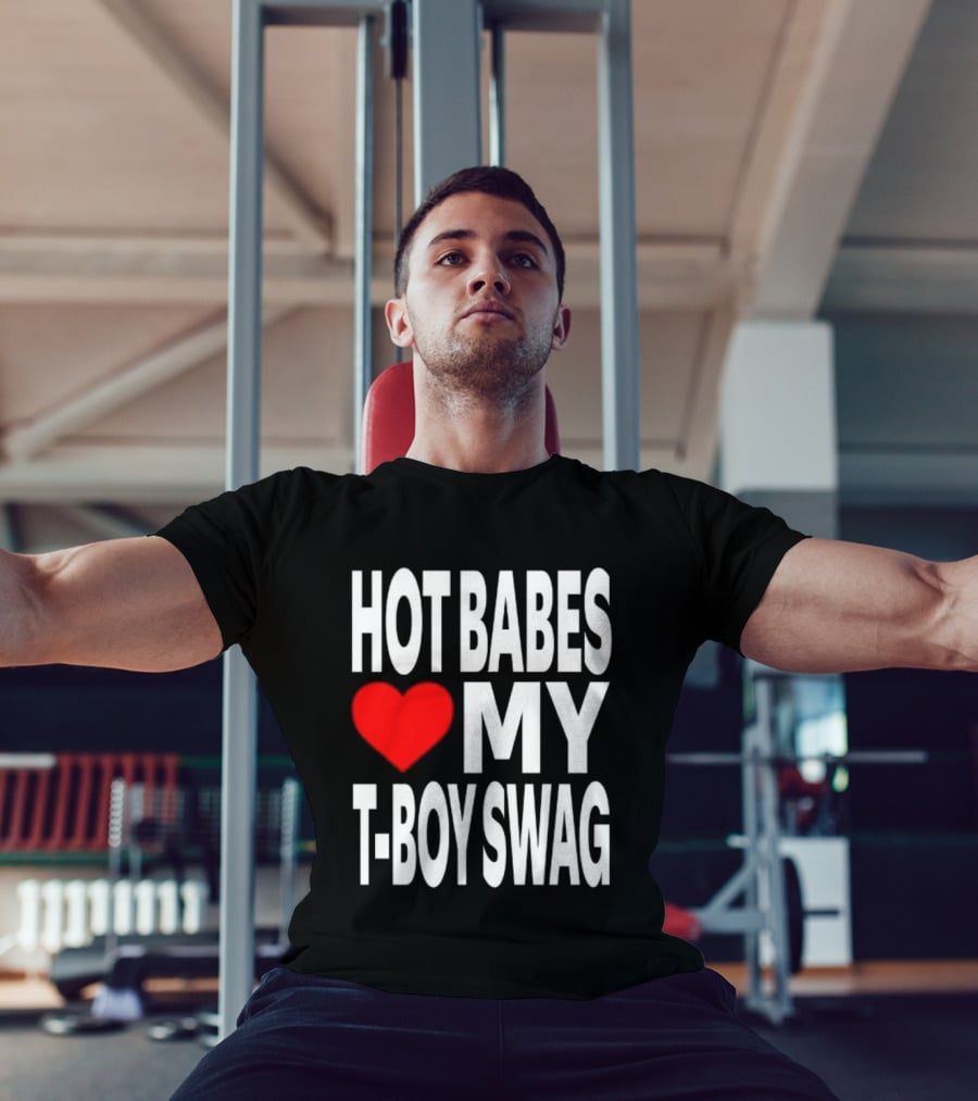 Hot Babes Love My Boy Swag T-Shirt