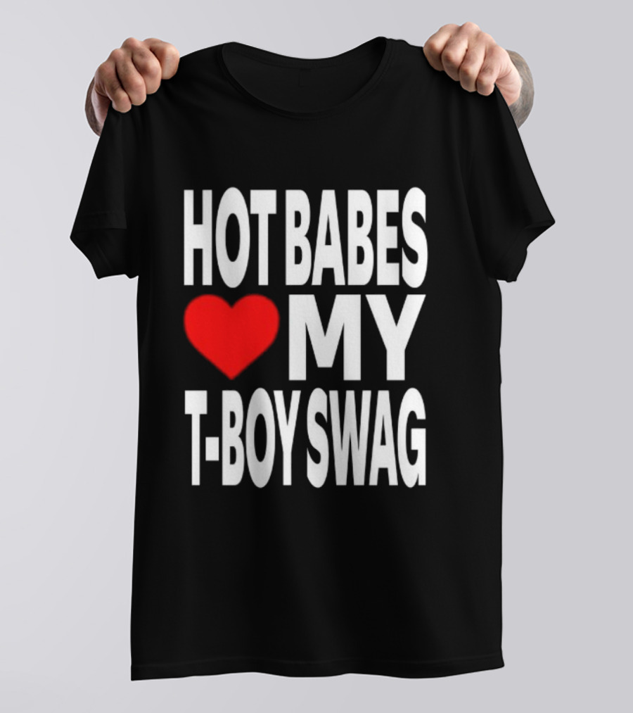 Hot Babes Love My Boy Swag T-Shirt