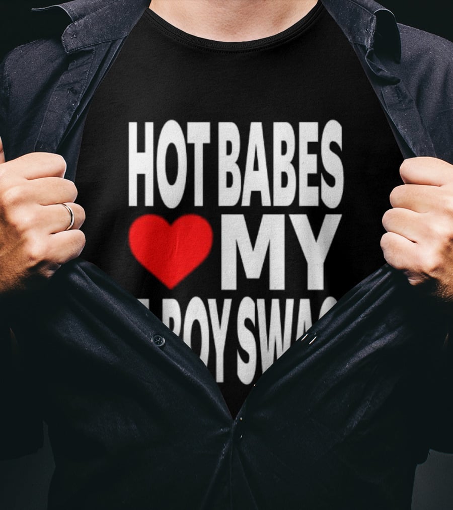 Hot Babes Love My Boy Swag T-Shirt