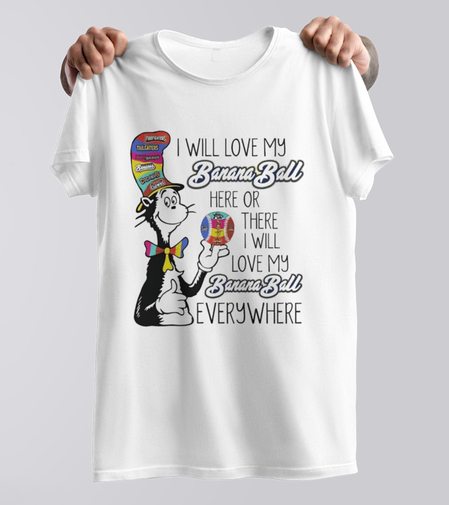 Dr Seuss I Will Love My Banana Ball Here Or There Everywhere T-Shirt