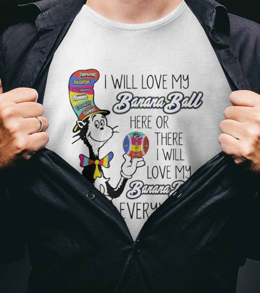 Dr Seuss I Will Love My Banana Ball Here Or There Everywhere T-Shirt
