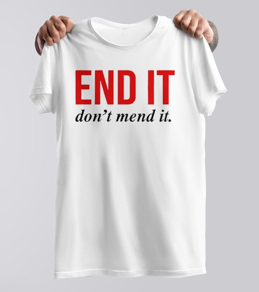 End It Don't Mend It Bold Red Black T-Shirt