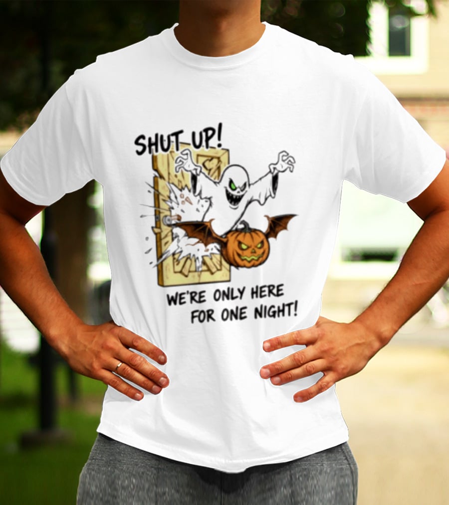 Shut Up Ghost Pumpkin Burst We're Only Here For One Night T-Shirt