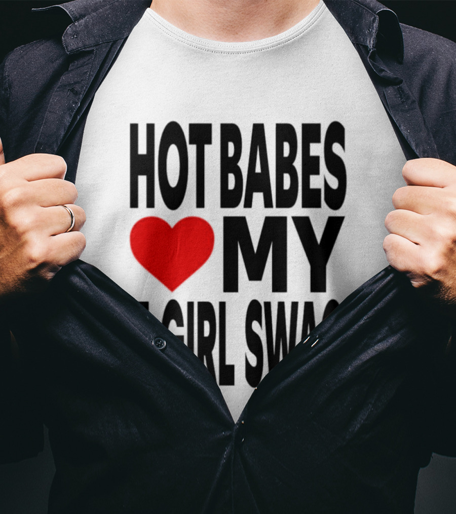 Hot Babes Love My Girl Swag Heart T-Shirt