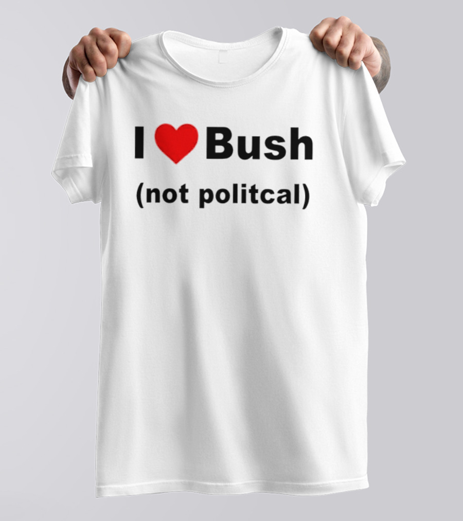 I Heart Bush Not Political Humor T-Shirt