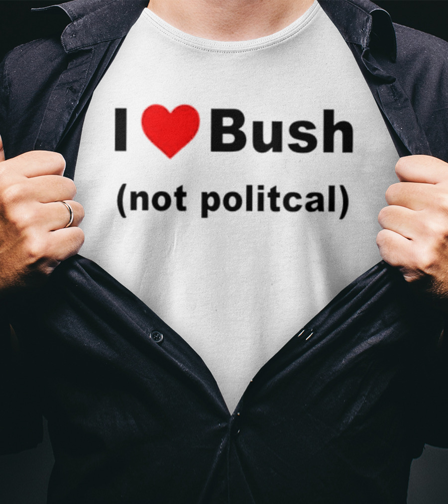 I Heart Bush Not Political Humor T-Shirt