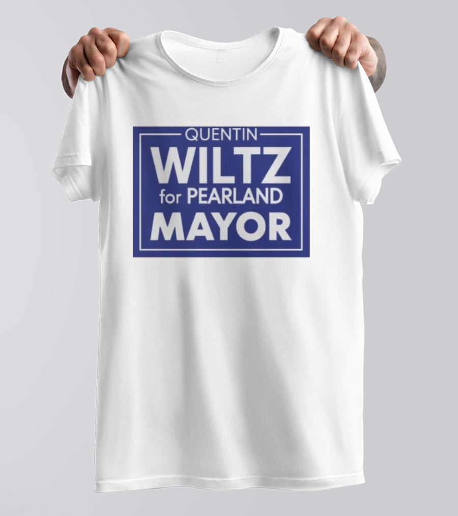 Quentin Wiltz For Pearland Mayor Campaign T-Shirt