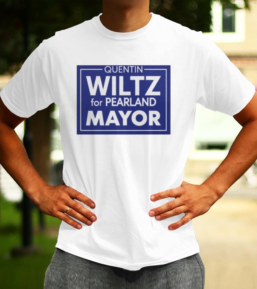 Quentin Wiltz For Pearland Mayor Campaign T-Shirt