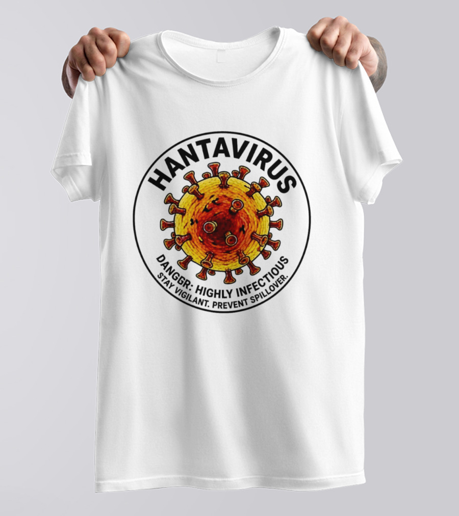 Hantavirus Danger Highly Infectious Stay Vigilant Prevent Spillover T-Shirt