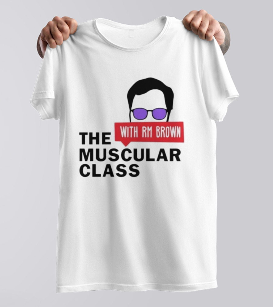 The Muscular Class Featuring With RM Brown Glasses Hairstyle T-Shirt
