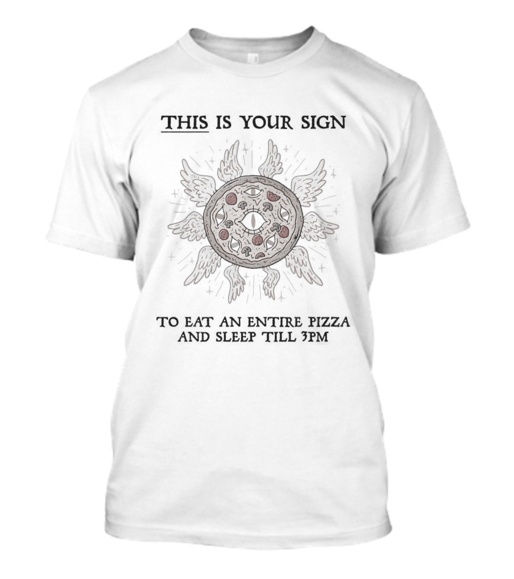 This Is Your Sign To Eat An Entire Pizza And Sleep Till 3pm Sunburst Pizza T-Shirt