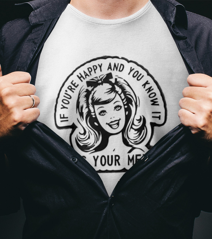 If You're Happy And You Know It It's Your Meds T-Shirt