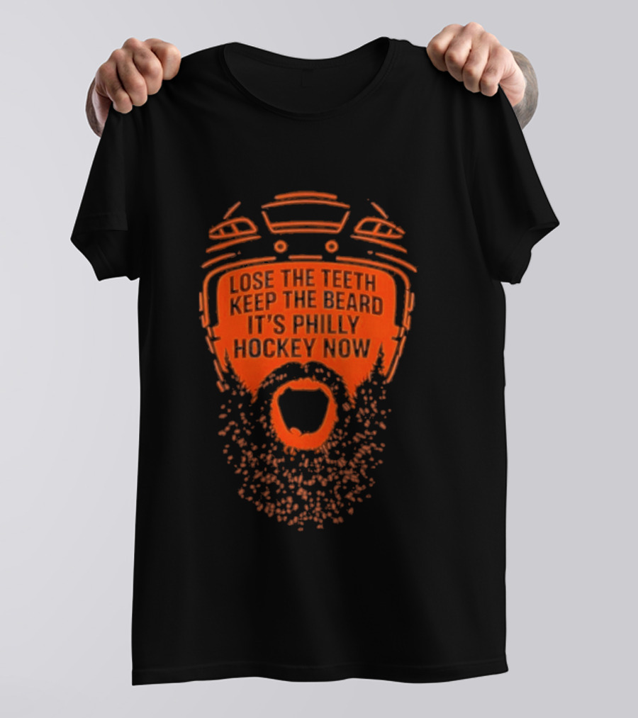 Lose The Teeth Keep The Beard It's Philly Hockey Now T-Shirt