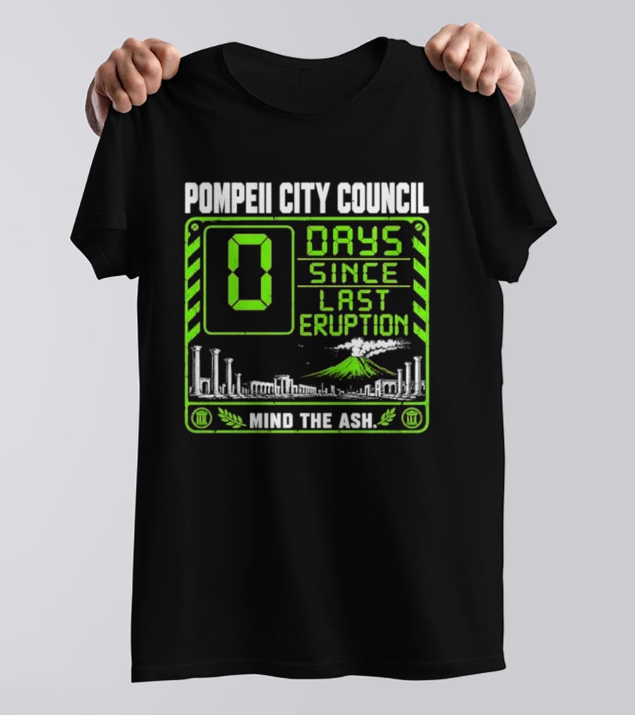 Pompeii City Council 0 Days Since Last Eruption Mind The Ash T-Shirt