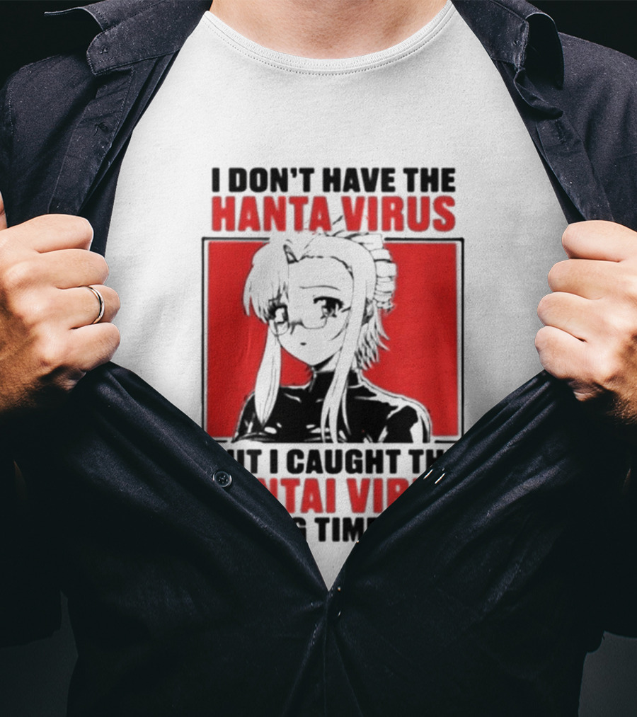 I Don't Have The Hanta Virus But I Caught The Hentai Virus A Long Time Ago Anime T-Shirt