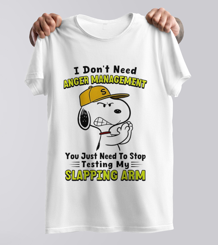 Snoopy I Don't Need Anger Management Stop Testing My Slapping Arm T-Shirt