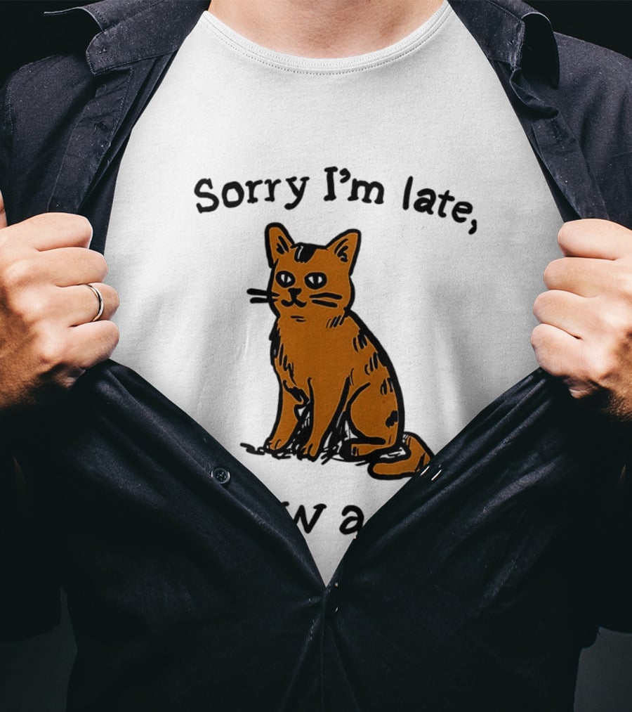 Sorry I'm Late I Saw A Cat Cute Funny Cat Lover's Phrase T-Shirt
