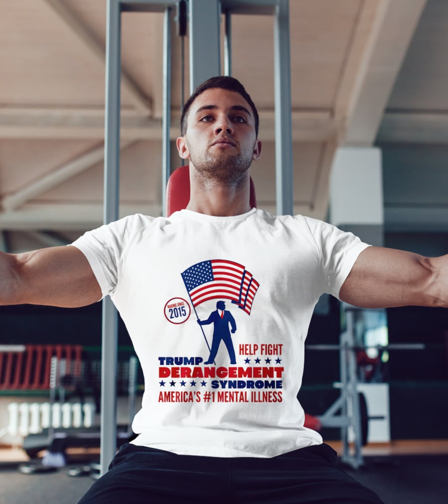 Trump Derangement Syndrome Help Fight America's #1 Mental Illness Since 2015 Flag T-Shirt