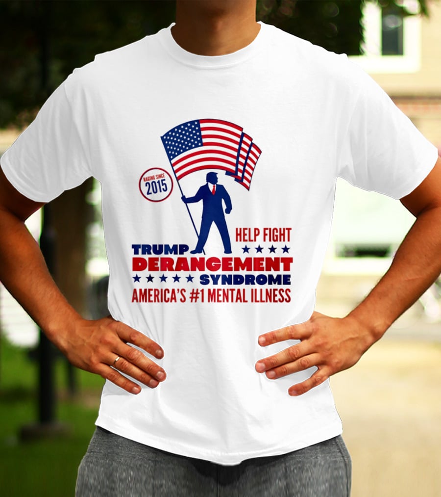 Trump Derangement Syndrome Help Fight America's #1 Mental Illness Since 2015 Flag T-Shirt