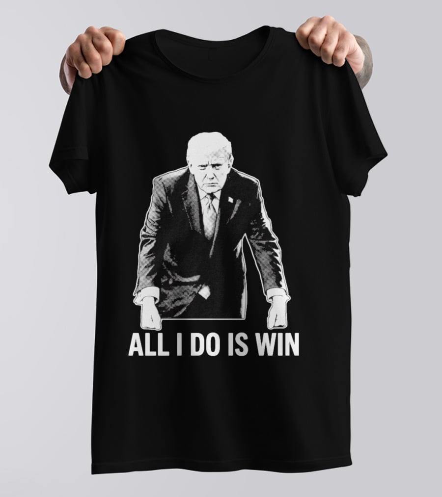All I Do Is Win Trump Black And White T-Shirt