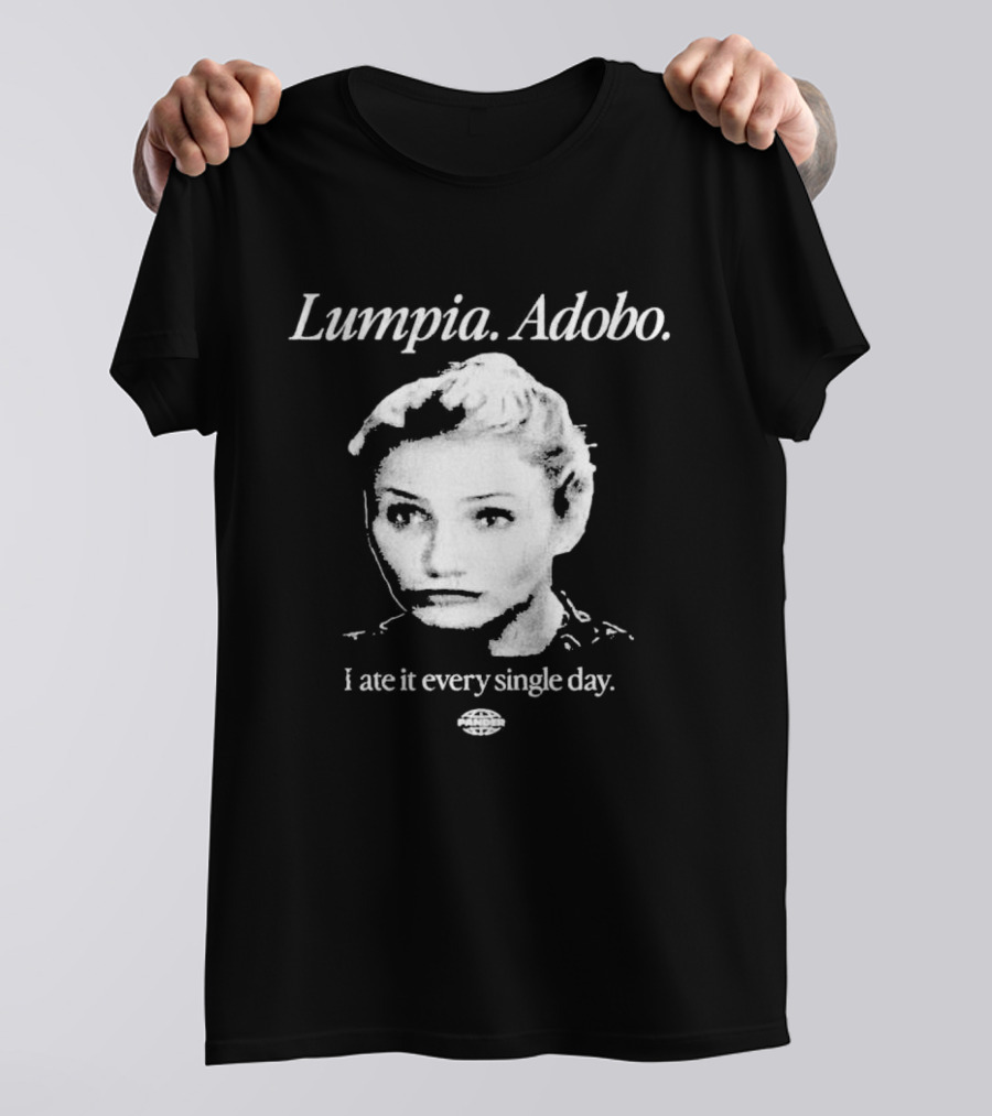 Lumpia Adobo Cameron Diaz I Ate It Every Single Day T-Shirt