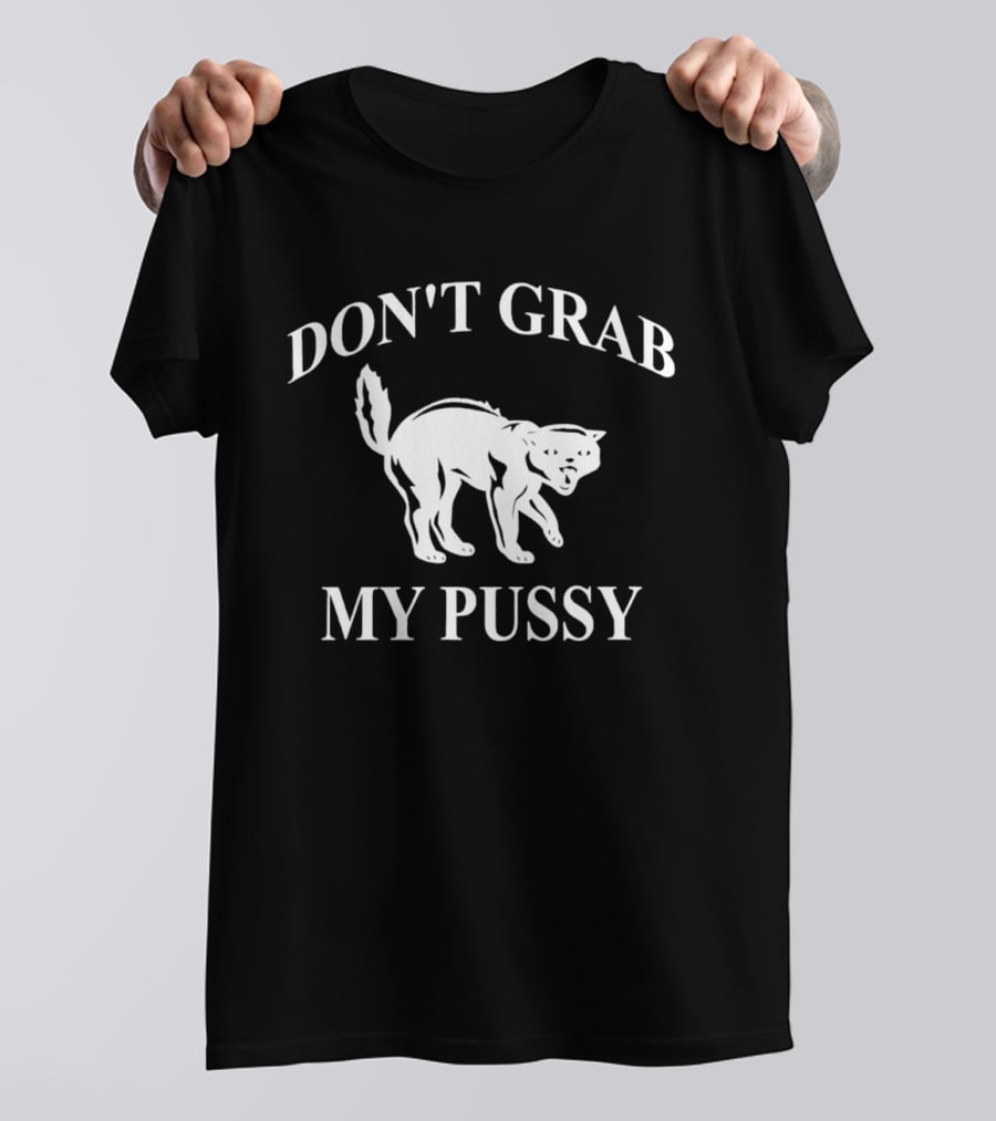 Don't Grab My Pussy Cat Humor T-Shirt