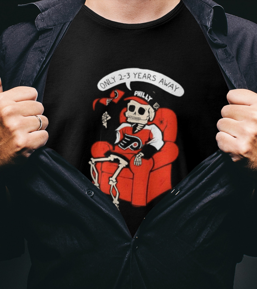 Flyers Skeleton Fan Waiting In Armchair With Cap And Jersey 2 3 Years Away T-Shirt