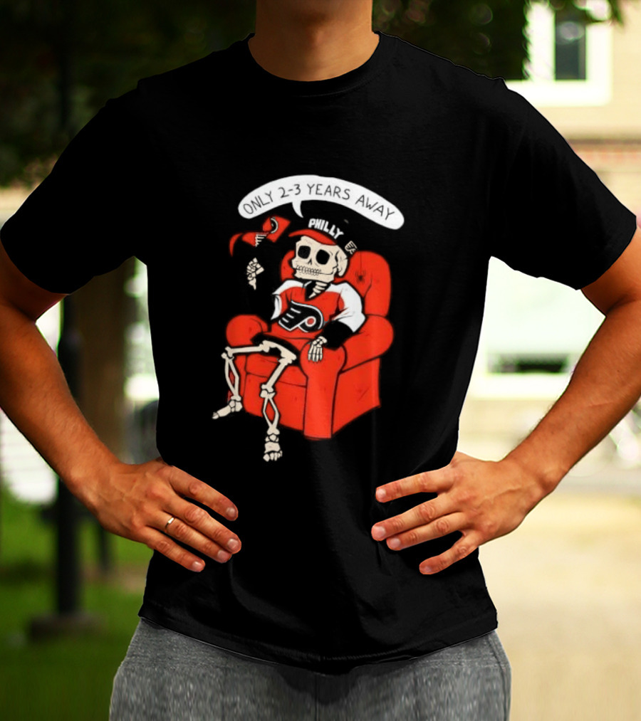 Flyers Skeleton Fan Waiting In Armchair With Cap And Jersey 2 3 Years Away T-Shirt