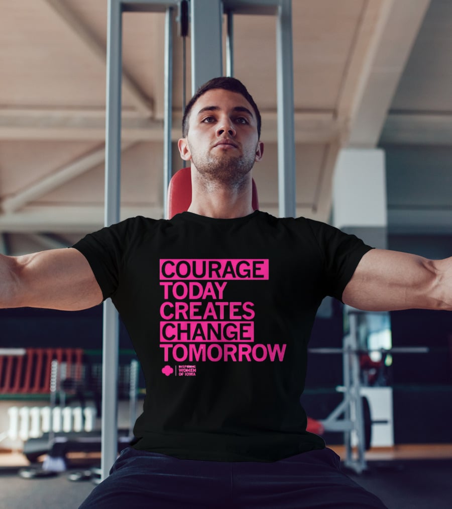 Courage Today Creates Change Tomorrow Girl Scouts Of Iowa T-Shirt