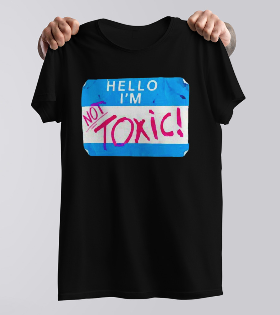 Hello I'm Not Toxic Nametag T-Shirt