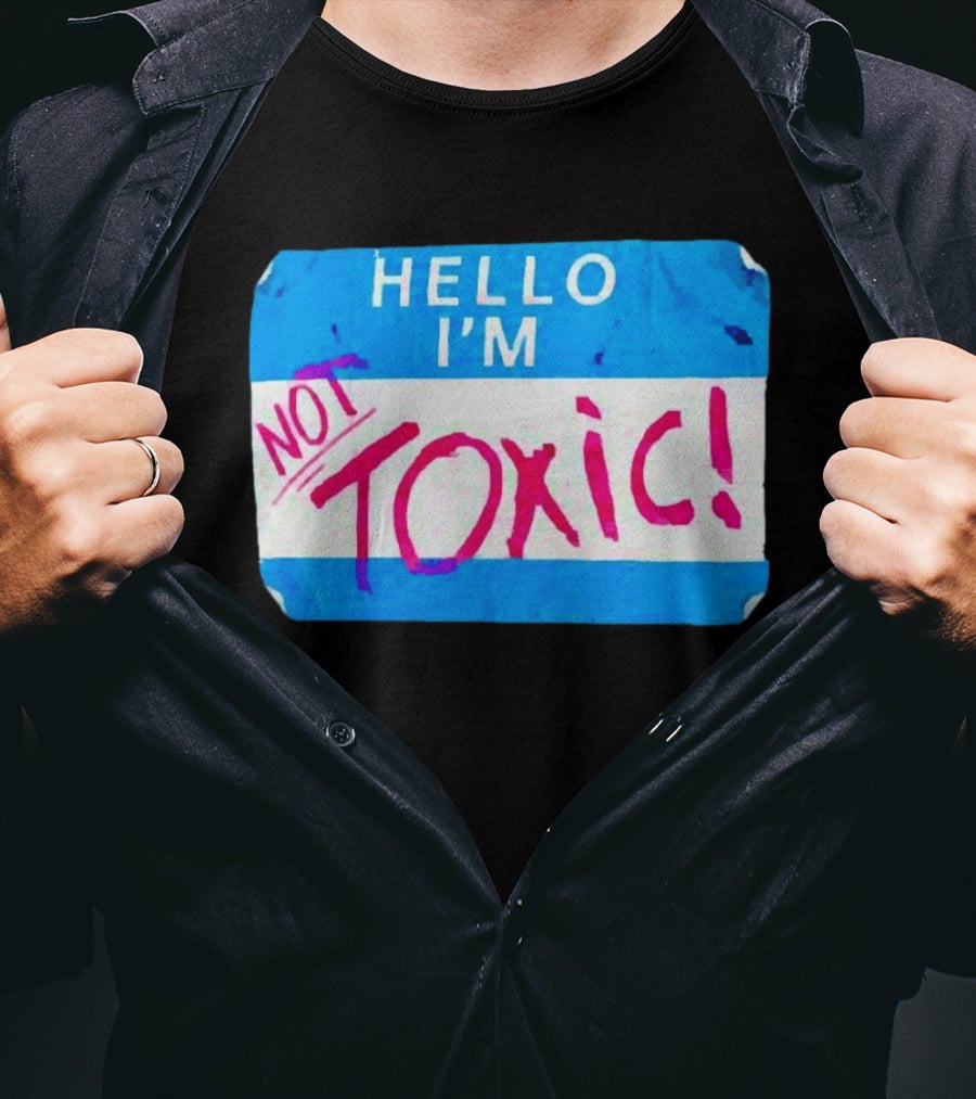 Hello I'm Not Toxic Nametag T-Shirt