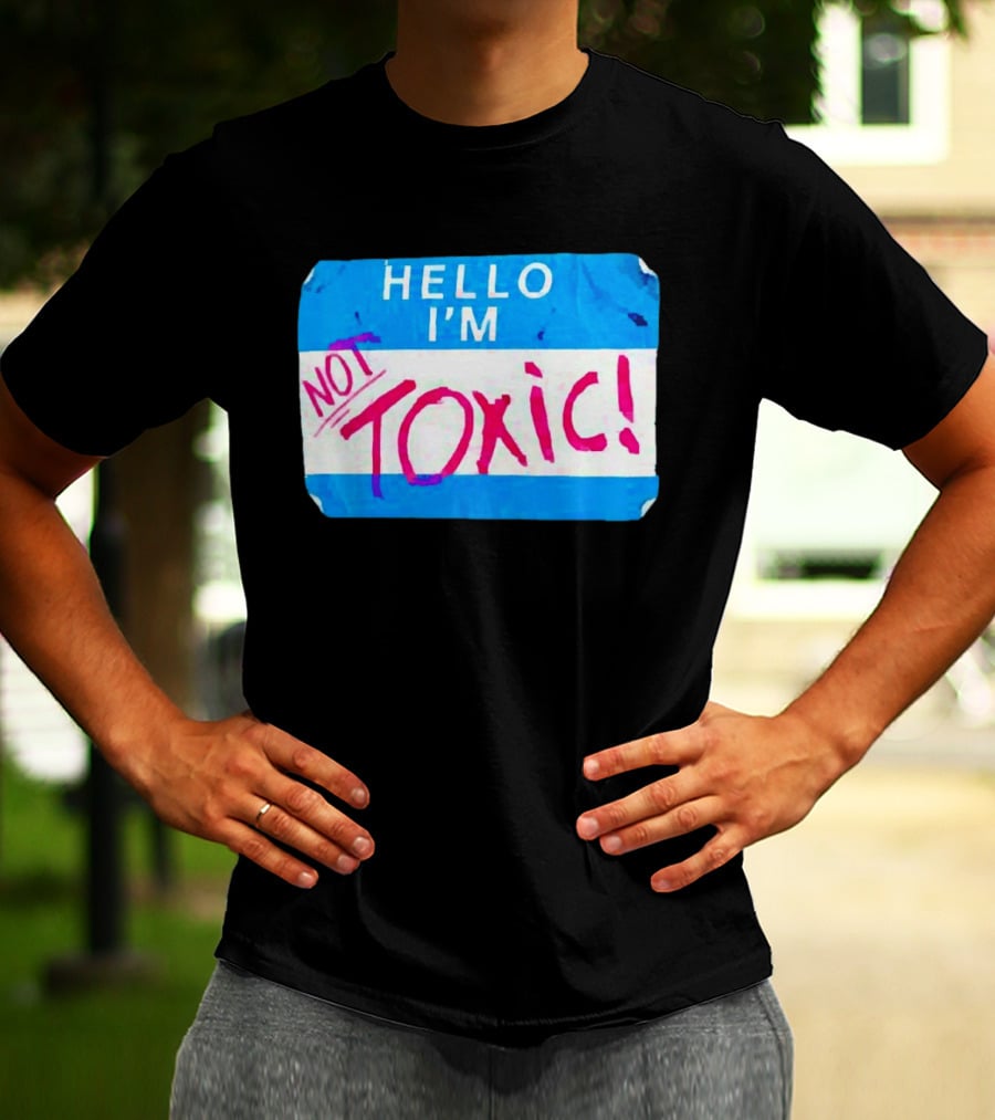 Hello I'm Not Toxic Nametag T-Shirt