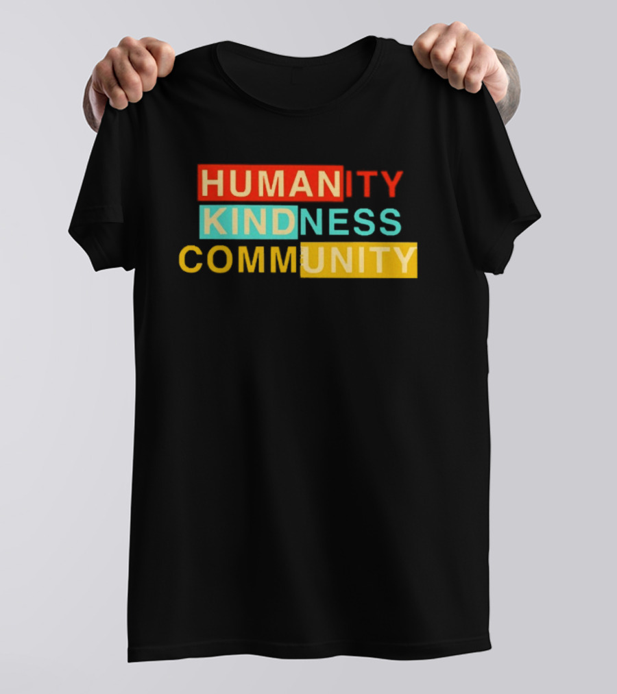 Humanity Kindness Community Unity Compassion T-Shirt