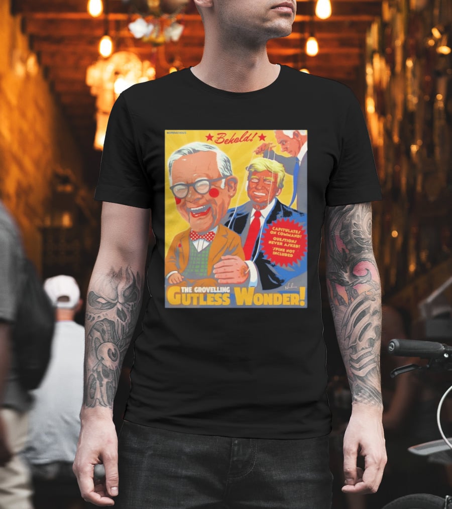 Behold The Grovelling Gutless Wonder Capitulates On Command Donald Trump Puppet T-Shirt