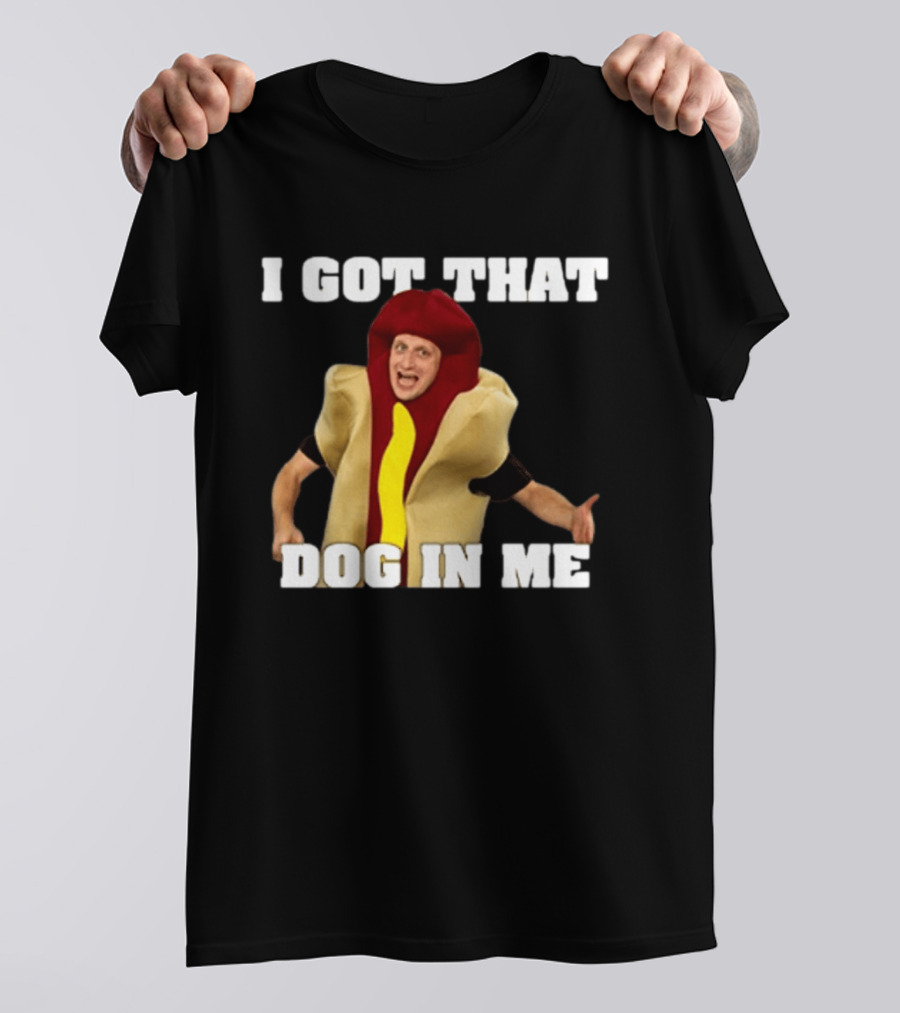 I Got That Dog In Me Hot Dog Costume Tim Robinson T-Shirt