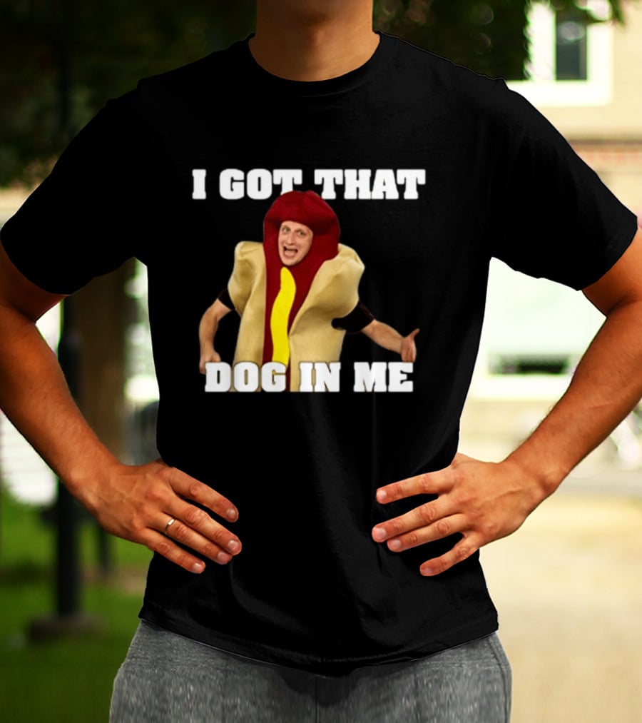I Got That Dog In Me Hot Dog Costume Tim Robinson T-Shirt