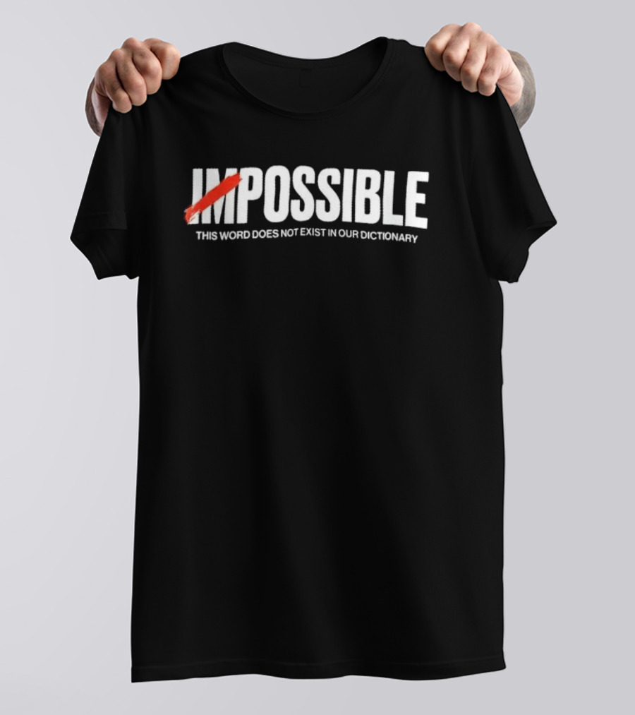 Impossible This Word Does Not Exist In Our Dictionary Positive Mindset Motivation T-Shirt
