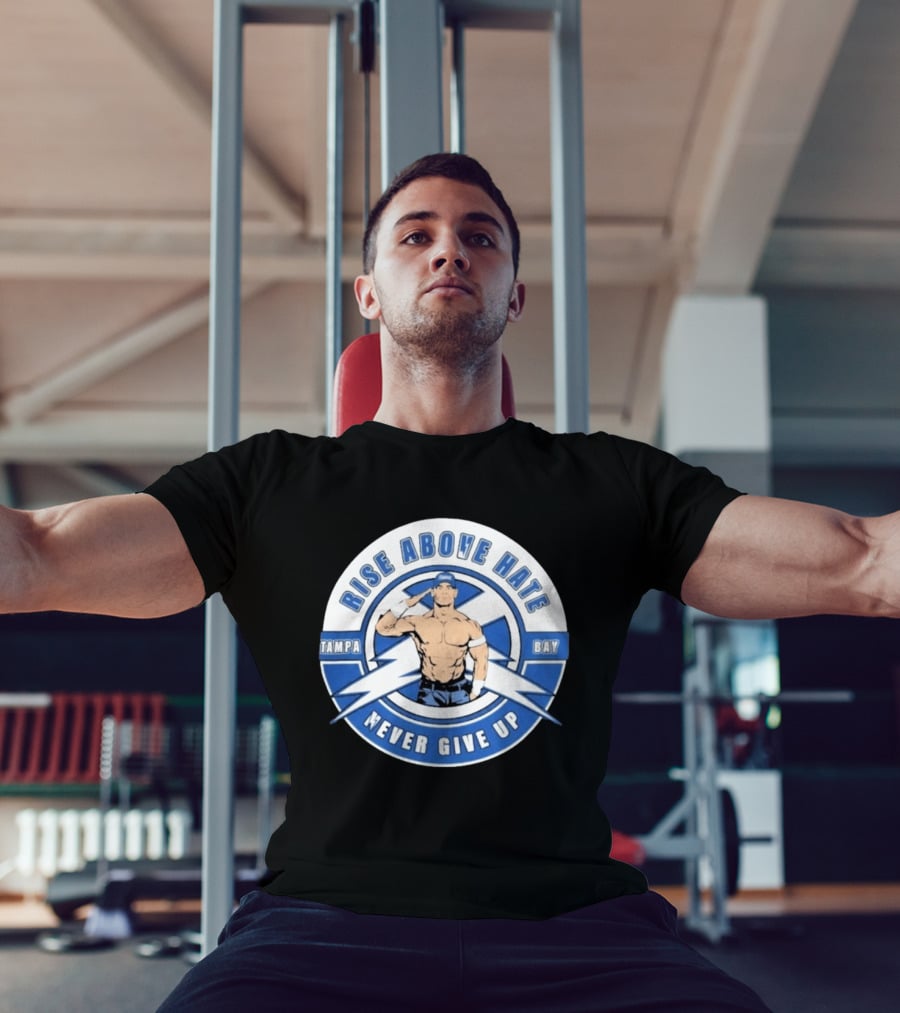 John Cena Rise Above Hate Tampa Bay Never Give Up T-Shirt