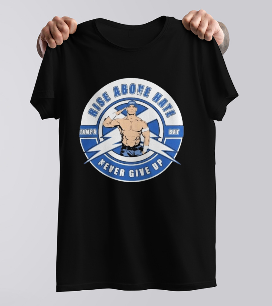 John Cena Rise Above Hate Tampa Bay Never Give Up T-Shirt