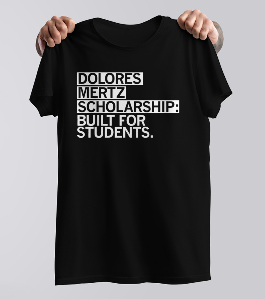Dolores Mertz Scholarship Built For Students T-Shirt