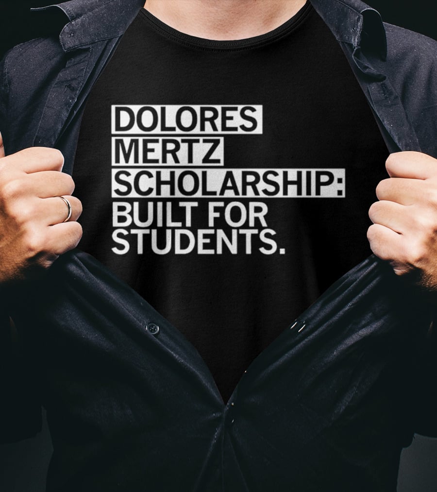 Dolores Mertz Scholarship Built For Students T-Shirt