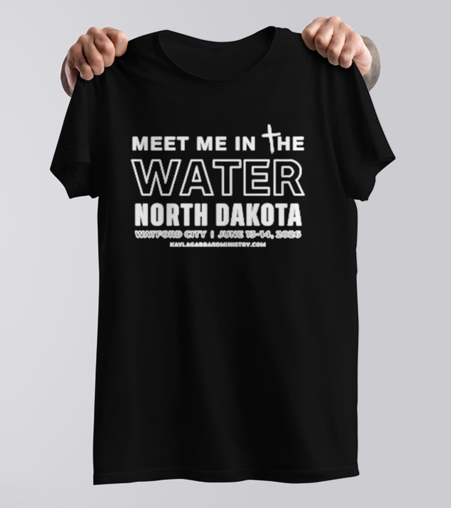 Meet Me In The Water North Dakota Watford City June 13 14 2025 T-Shirt
