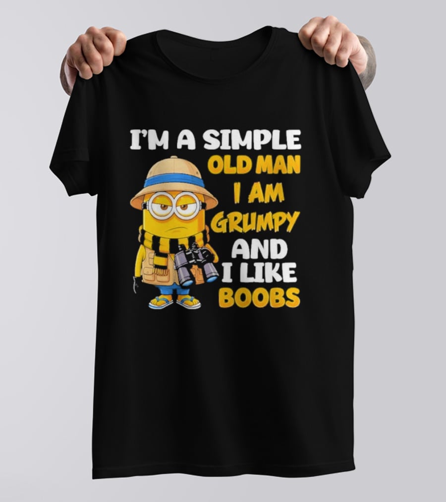 I'M A Simple Old Man I Am Grumpy And I Like Boobs Minion T-Shirt