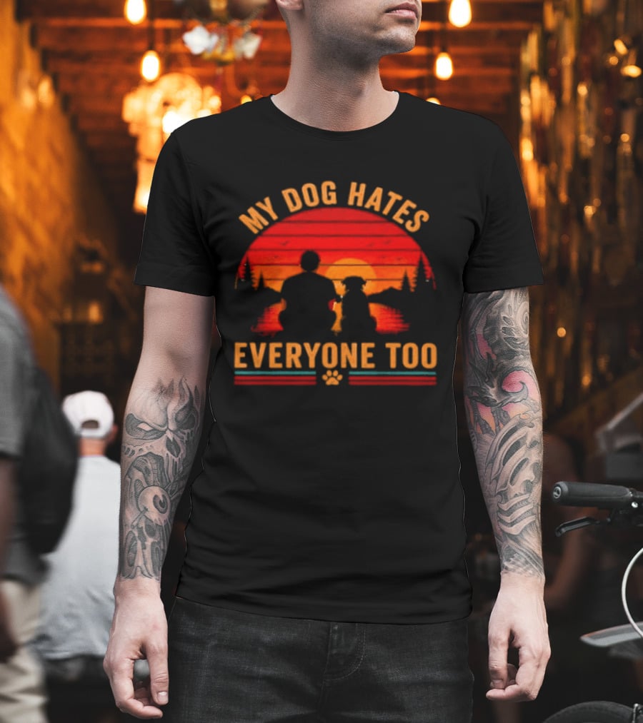 My Dog Hates Everyone Too Funny Sunset Forest T-Shirt