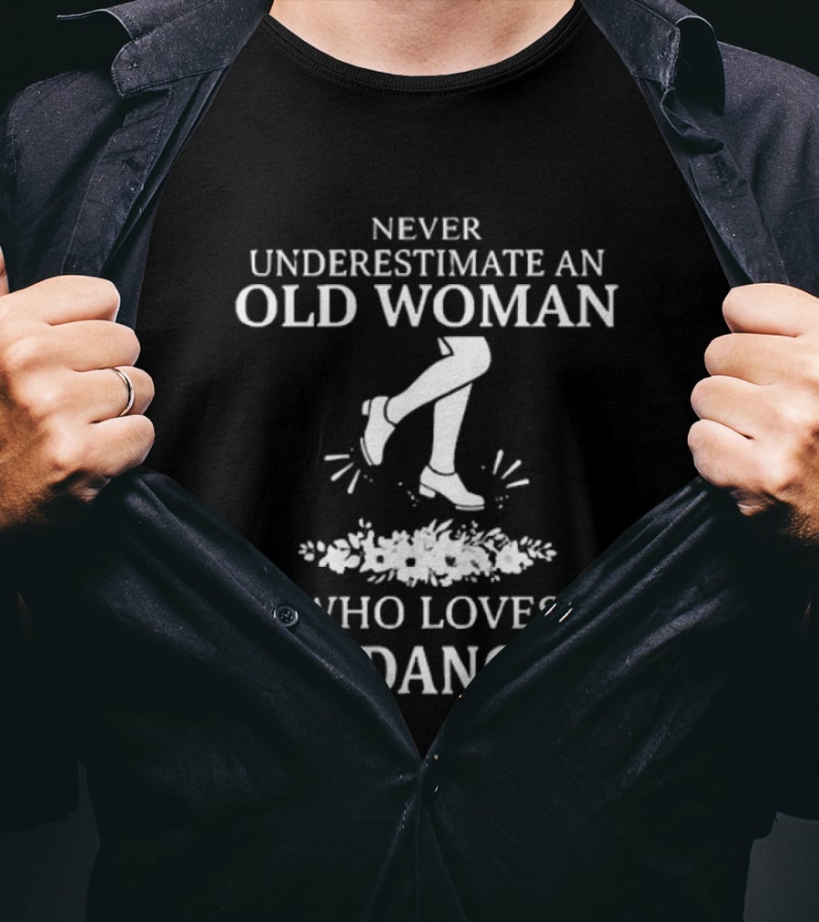 Never Underestimate An Old Woman Who Loves Tap Dancing T-Shirt