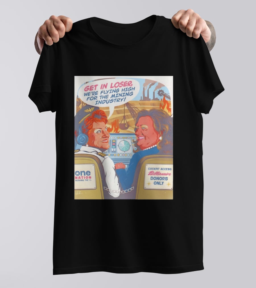 Pauline Hanson Gina Rinehart Flying High Mining Industry Billionaire Donors One Nation T-Shirt