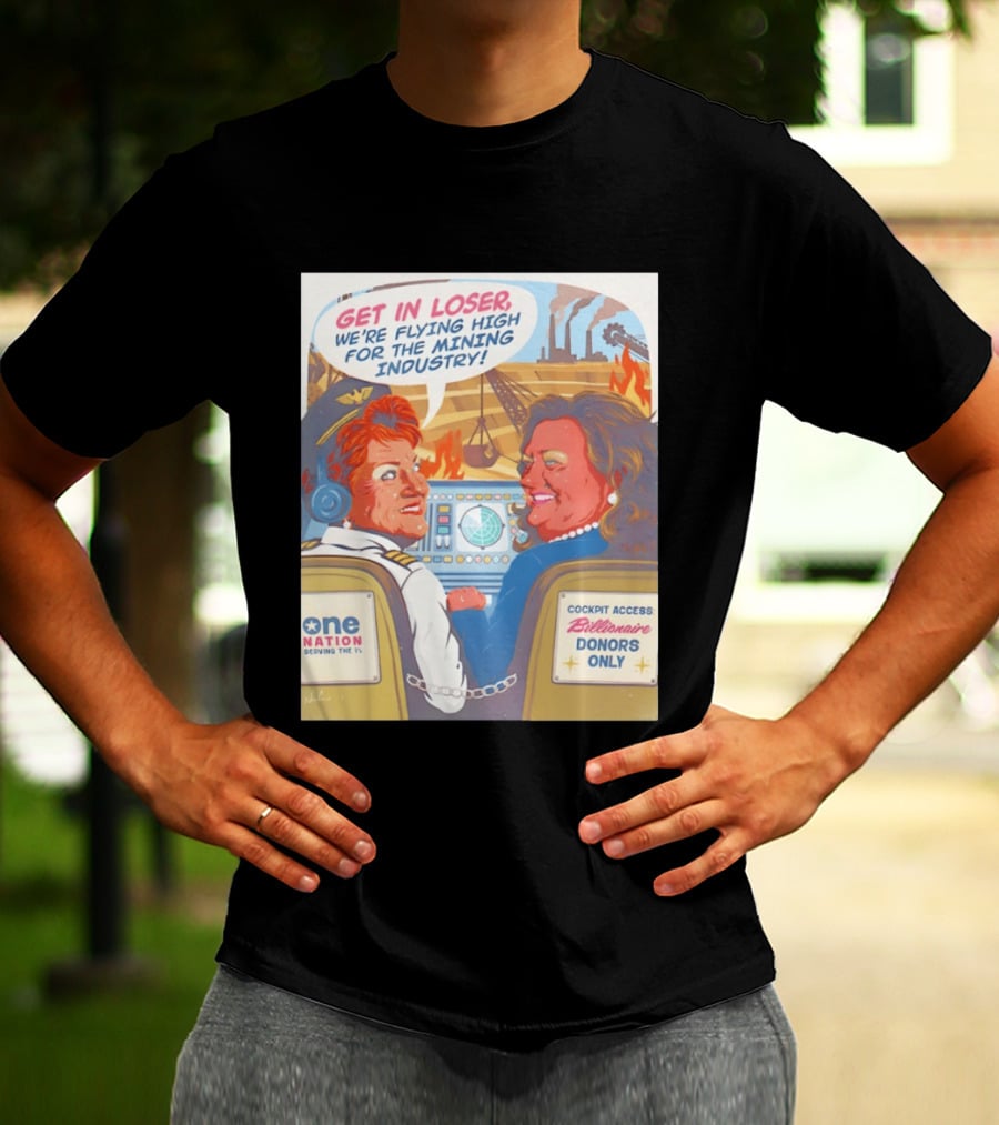 Pauline Hanson Gina Rinehart Flying High Mining Industry Billionaire Donors One Nation T-Shirt